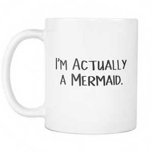 I'm Actually a Mermaid Coffee Mug