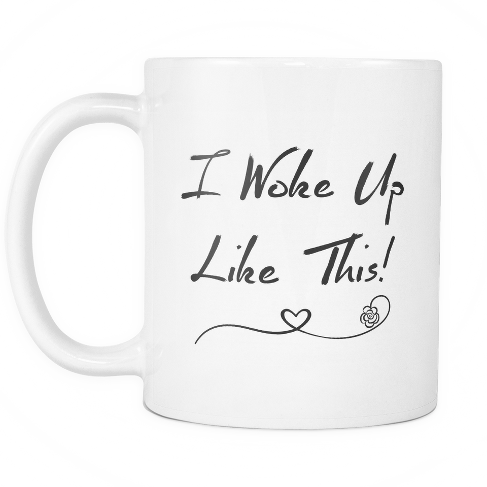 I woke Up Like This Coffee Mug