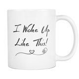 I woke Up Like This Coffee Mug