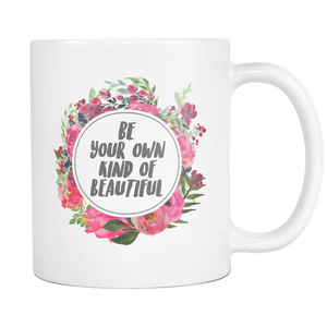 Be Your Own Kind of Beautiful Coffee Mug