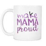 Make Mama Proud Coffee Mug