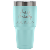 This is Probably Bourbon Travel Mug