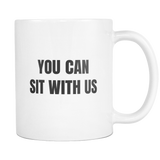 You Can Sit With Us Coffee Mug