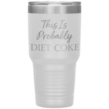 This Is Probably Diet Coke Tumbler