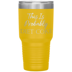 This Is Probably Diet Coke Tumbler