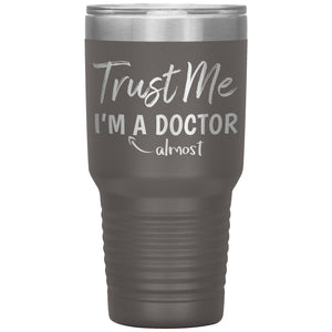 Trust Me I'm Almost A Doctor Tumbler