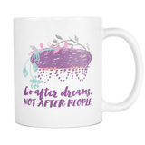Go After Dreams not After People Coffee Mug
