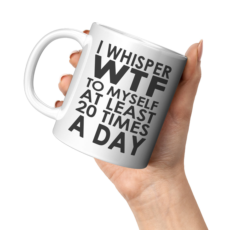 WTF 20 Times  Day Mug