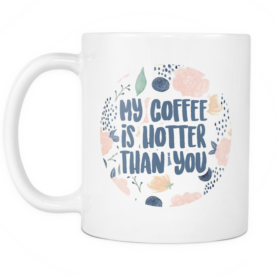 My Coffee Is Hotter Than You Coffee Mug