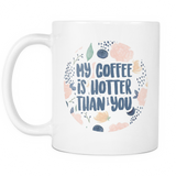 My Coffee Is Hotter Than You Coffee Mug
