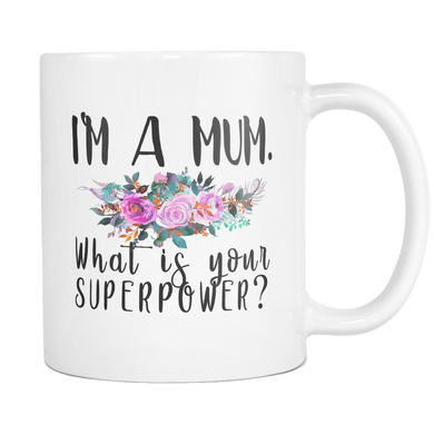 Im A Mum Whats Your Super Power Mug