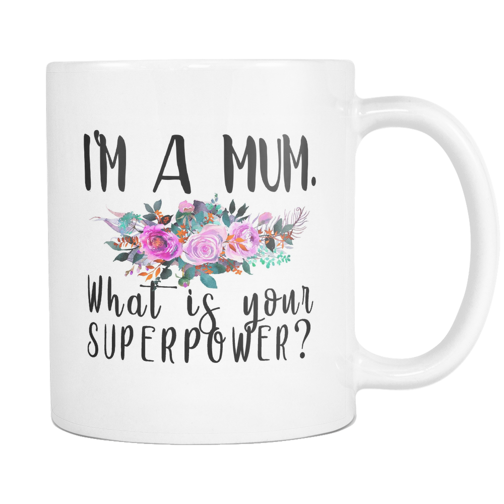 Im A Mum Whats Your Super Power Mug