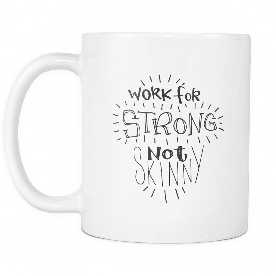 Work for Strong Not for Skinny Coffee Mug