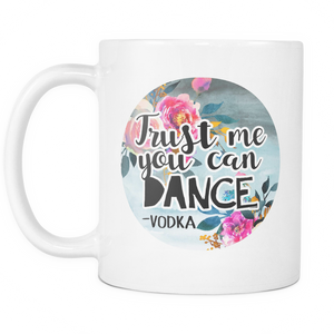 Vodka Mug, Trust me you can dance Mug
