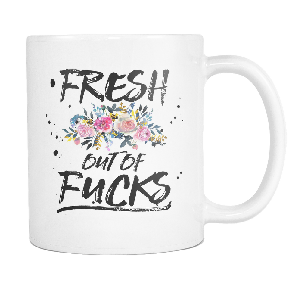 Fresh Out Of Fucks Coffee Mugs
