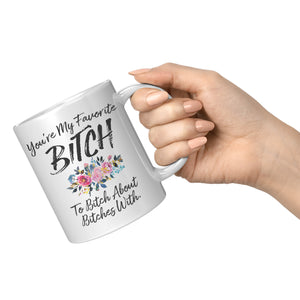 You're My Favorite Bitch Mug