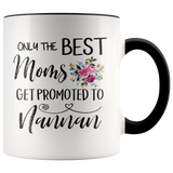 Only The Best Moms Get Promoted To Great Nannan Accent Mug