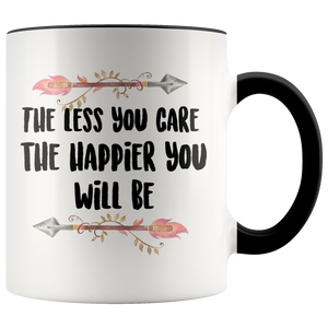 The Less You Care The Happier You Will Be Accent Mug