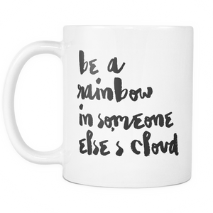 Be a Rainbow In Someone Else's Cloud Coffee Mug