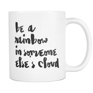 Be a Rainbow In Someone Else's Cloud Coffee Mug