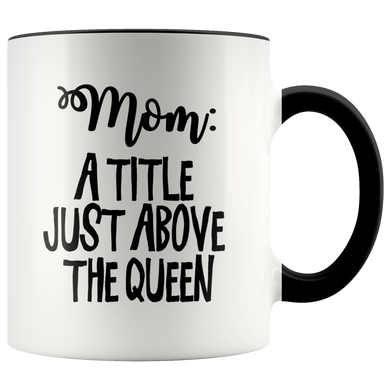 Mom: A Title Just Above the Queen Accent Mug