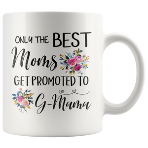 Only the Best Moms Get Promoted To G-Mama Coffee Mug