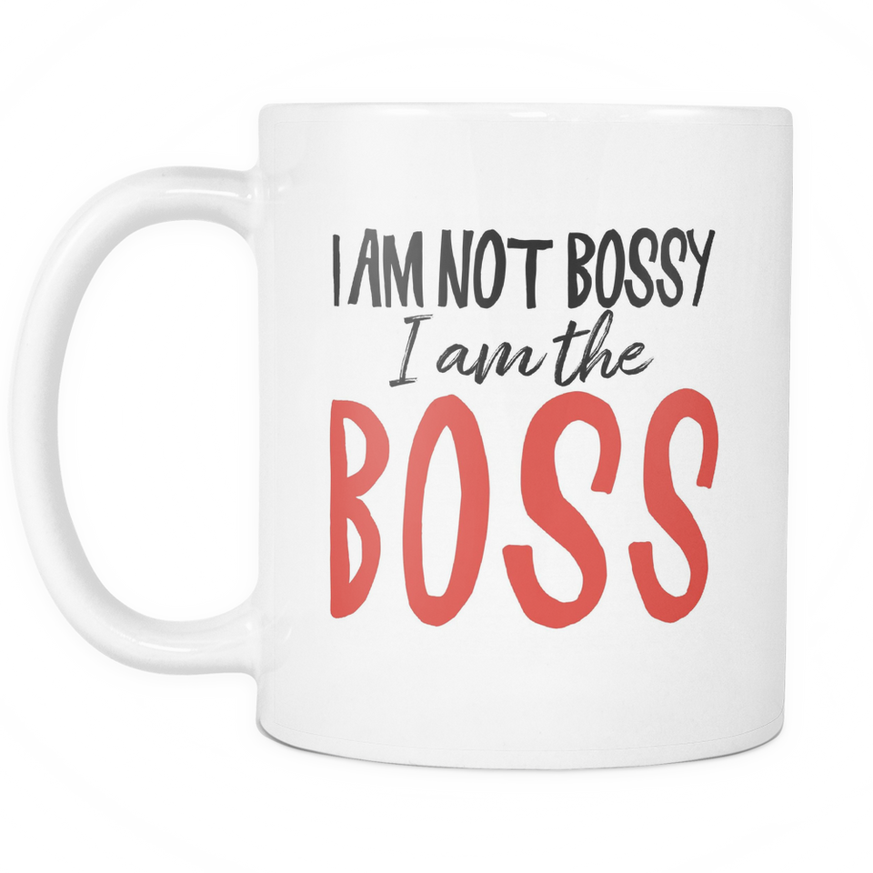 I am Not Bossy, I am the Boss Coffee Mug