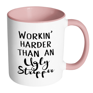 Working Harder Than An Ugly Stripper Accent Mug