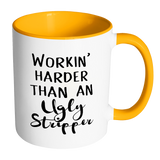 Working Harder Than An Ugly Stripper Accent Mug