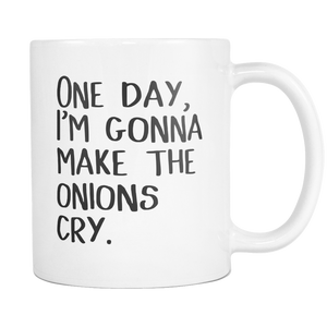 One Day, I'm Gonna Make the Onions Cry Coffee Mug
