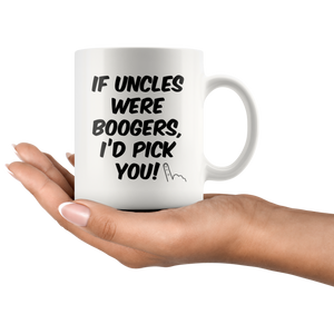 If Uncles Were Boogers I'd Pick You Mug