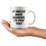 If Uncles Were Boogers I'd Pick You Mug