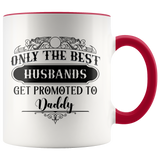Only The Best Husbands Get Promoted To Daddy Accent Mug