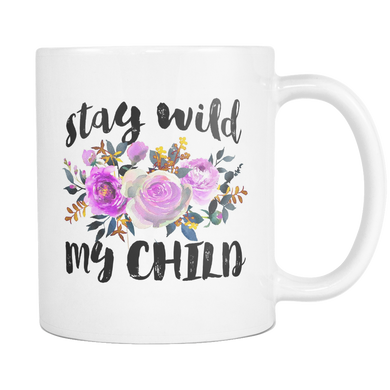 Stay Wild. My Child Coffee Mug