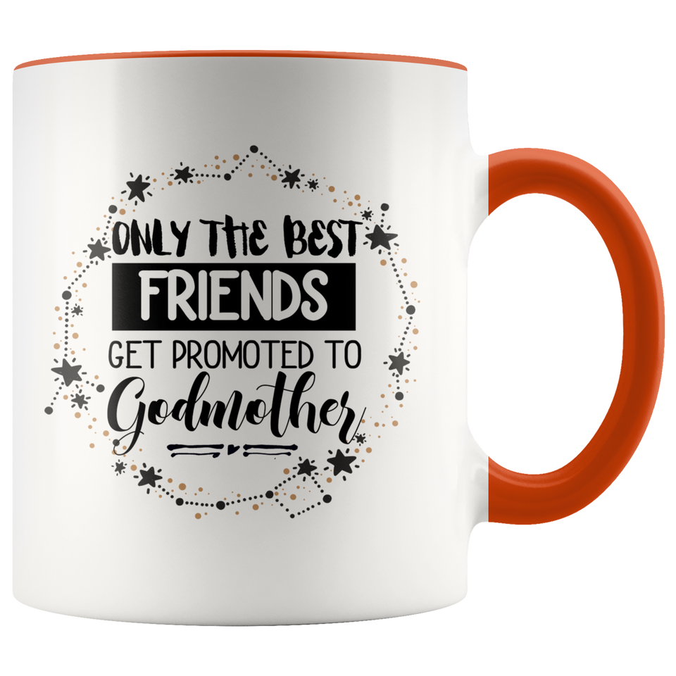 Only The Best Friends to Godmother Accent Mug