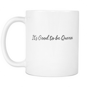 It's Good to be a Queen Coffee Mug