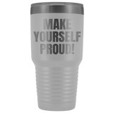 Make Yourself Proud 30oz Stainless Steel Tumbler
