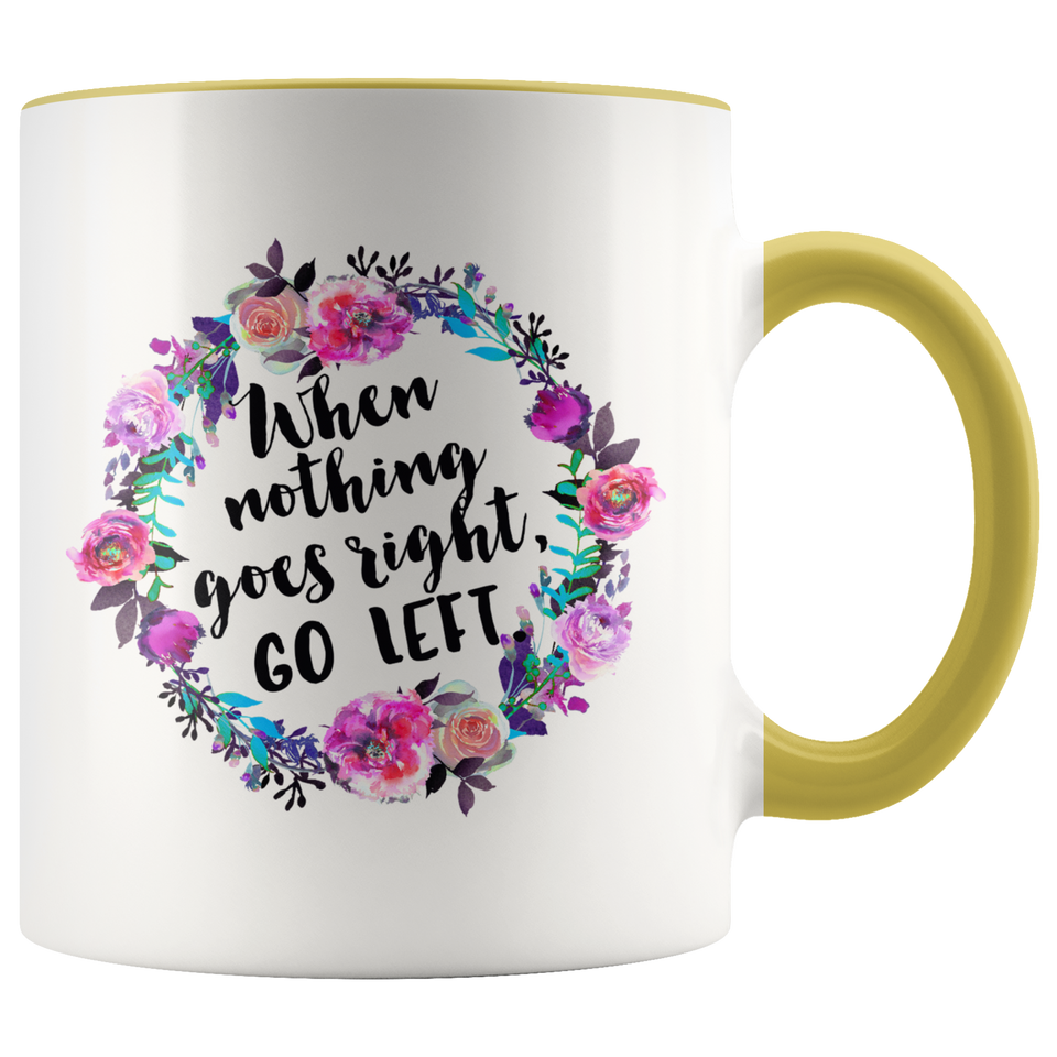 When Nothing Goes Right, Go Left Accent Mug