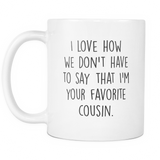 I'm Your Favourite Cousin Coffee Mug