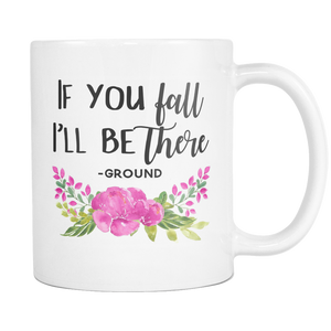 If You Fall -Ground 11oz and 15oz Mug