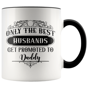 Only The Best Husbands Get Promoted To Daddy Accent Mug