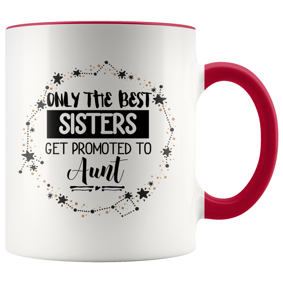Only The Best Sisters Get Promoted To Aunt Accent Mug