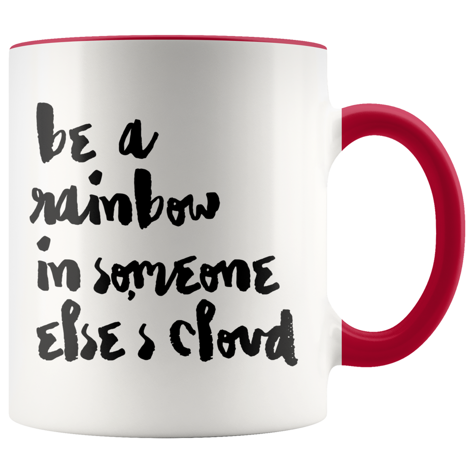 Be A Rainbow in Someone Else's Cloud Accent Mug