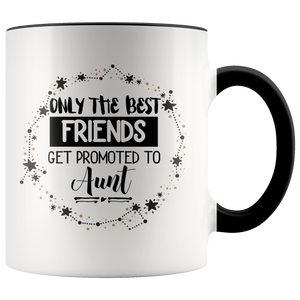 Only The Best Friends Get Promoted To Aunt Accent Mug