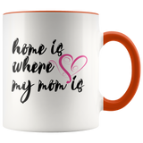 Home is Where my Mom Is Accent Mug