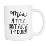 Mom: A Title Just Above the Queen Coffee Mug