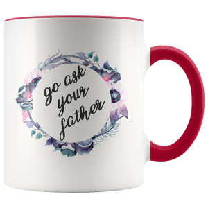Go Ask Your Father Accent Mug
