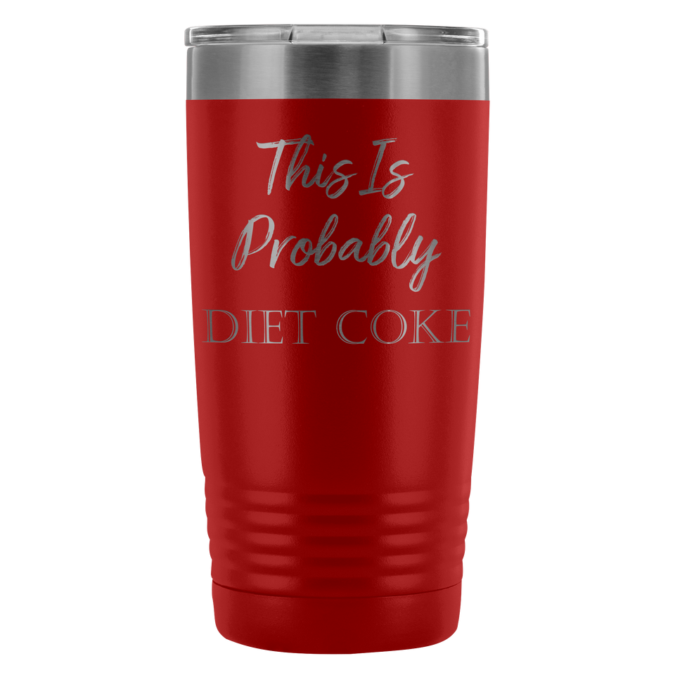 This is Probably Diet Coke 20oz Tumbler