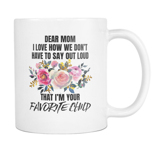 Dear Mom I'm Your Favorite Child Mugs