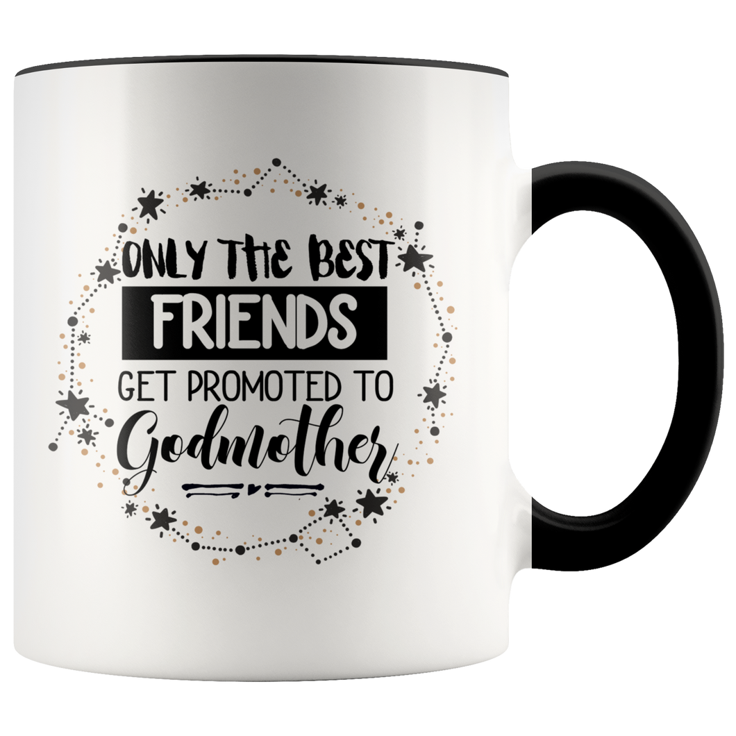 Only The Best Friends Get Promoted To Godmother Accent Mug